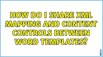 How do I share XML mapping and content controls between word templates?