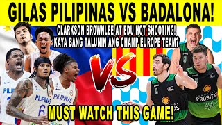 GILAS PILIPINAS vs BADALONA! Clarkson Brownlee at Edu Kaya bang talunin ang Europe Champion Team?
