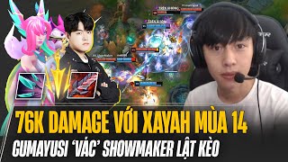 GUMAYUSI VÀ VÁN ĐẤU GÂY 76K DAMAGE LẬT KÈO GẦN 10K TIỀN CỰC CĂNG VỚI XAYAH MÙA 14