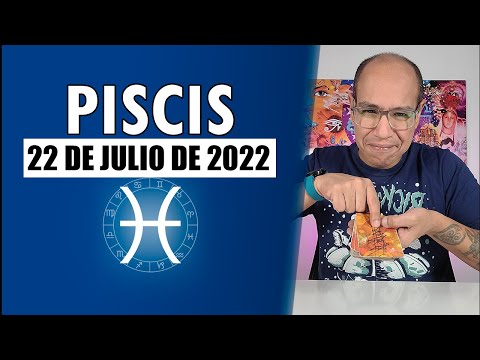 PISCIS | Horóscopo de hoy 22 de Julio 2022 | Y decides ser feliz piscis