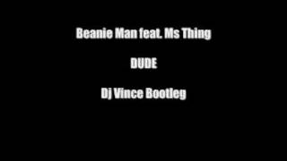 Beanie Man feat. Ms Thing - Dude (Dj Vince Bootleg).wmv