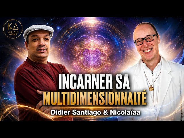 Connecter et incarner sa multidimensionnalité avec Nicolaïaa & Didier Santiago