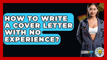 How To Write A Cover Letter With No Experience? - LearnToDIY360.com