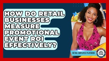 How Do Retail Businesses Measure Promotional Event ROI Effectively? - Retail Employee Playbook