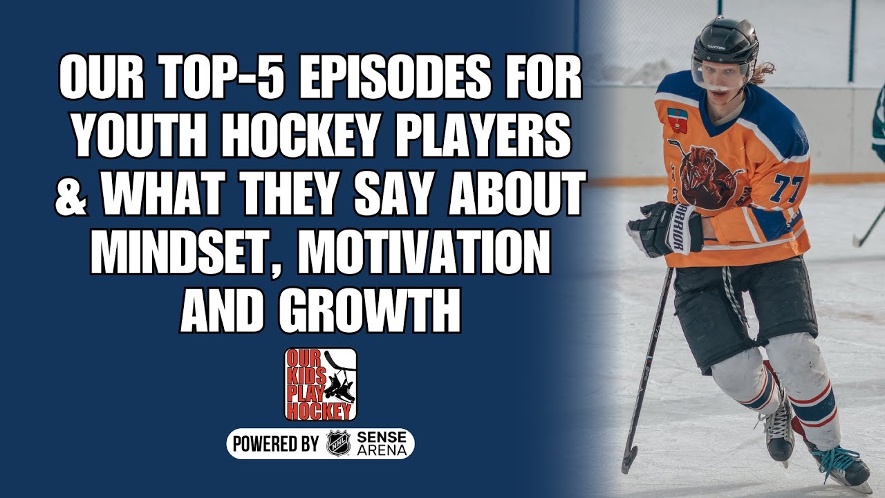 Our Top-5 Episodes for Youth Hockey Players & What They Say About Mindset, Motivation and Growth Our Top-5 Episodes for Youth Hockey Players & What They Say About Mindset, Motivation and Growth