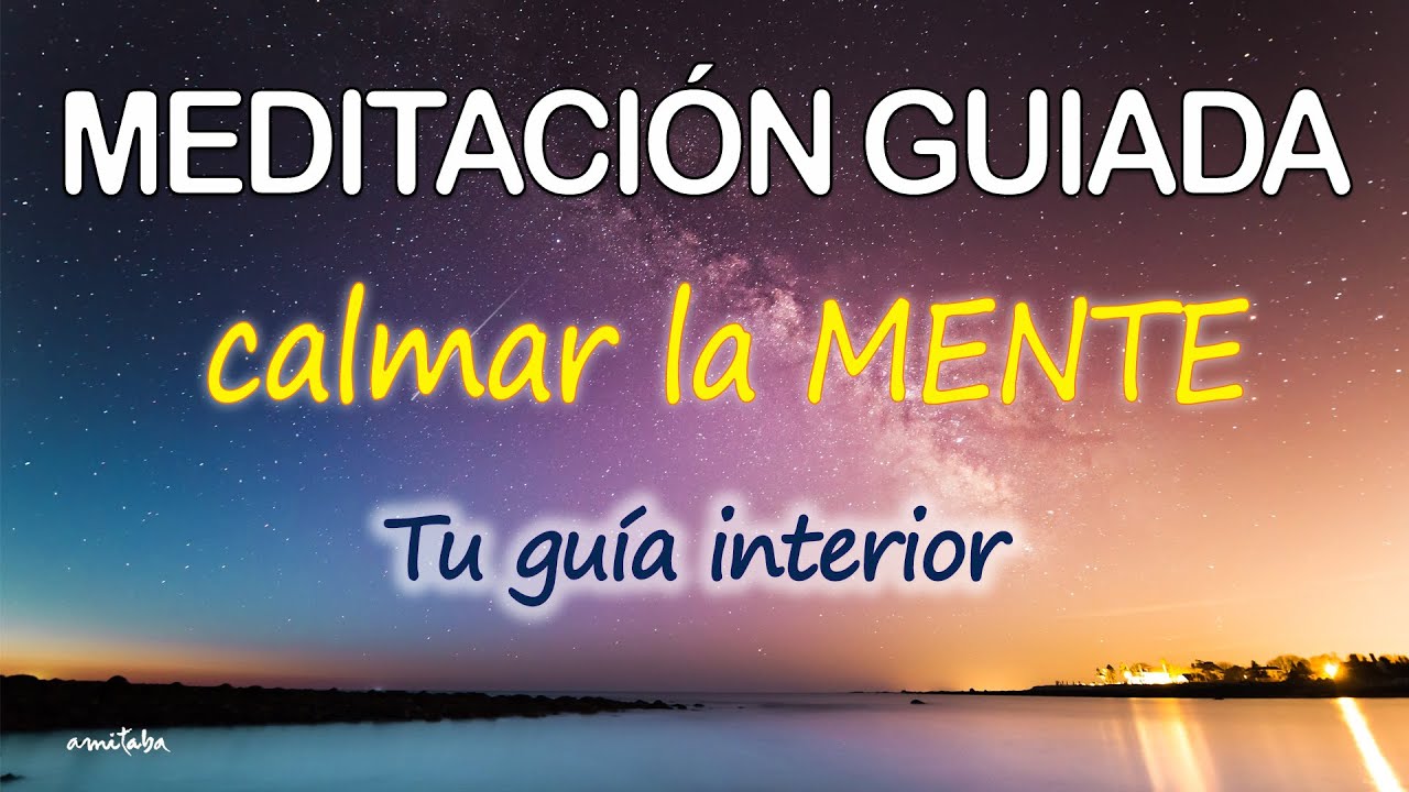 Meditación GUIADA para CALMAR LA MENTE y CONECTAR con tu GUIA INTERIOR ...