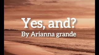 Yes, and? By Ariana Grande | Lyrics