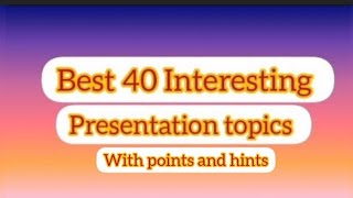Top Presentation topics || General topics|| 40 best interesting topics for students