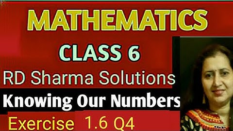 RD Sharma Solutions|Mathematics Class 6 RD Sharma|Ch-1 Knowing Our Numbers|Ex-1.6 Q4