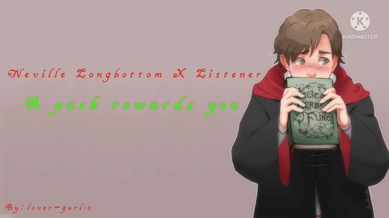 |A push towards you| Neville Longbottom x Listener