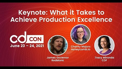 Keynote: What it Takes to Achieve Production Exce... Charity Majors, James Governor, & Tracy Miranda