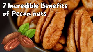Pecan nuts: 7 Incredible Benefits of Pecan nuts || Pecans A Delicious and Nutritious Snack || Pecans