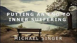 Michael Singer - Putting an End to Inner Suffering