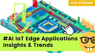 Live Stream: AI IoT Edge Applications Insights and Trends