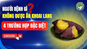 Cảnh Báo: 4 Nhóm Người Tuyệt Đối Không Nên Ăn Khoai Lang | Đức Phương Sức Khoẻ