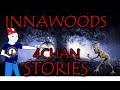 10 DEVASTATING Innawoods Stories | 4Chan /x/ Greentext