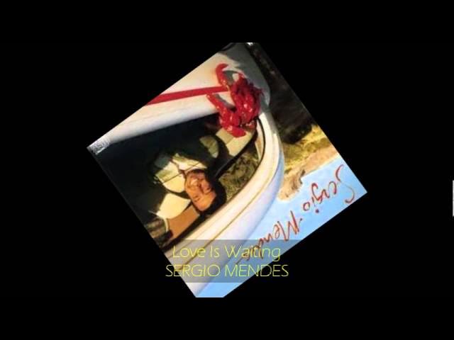 Sergio Mendes - LOVE IS WAITING Sergio Mendes - LOVE IS WAITING
