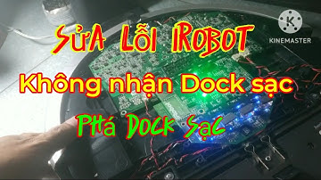Sửa robot hút bụi iRobot không nhận Dock Sạc