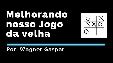 Melhorando nosso jogo da velha em C - parte final