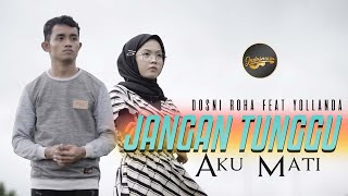 Yollanda Ft. Dosni Roha - Jangan Tunggu Aku Mati (Official Music Video)