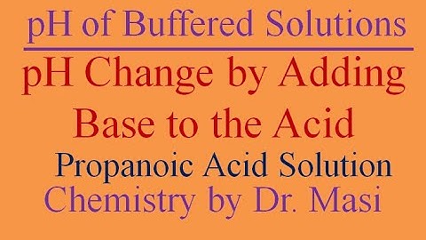 Calculate the pH Change if We Add Base to Propanoic Acid Solution