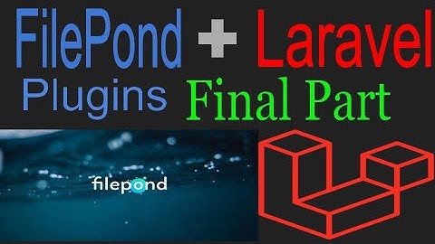 Laravel File Upload with FilePond: Step-by-Step -Part 2(Final)