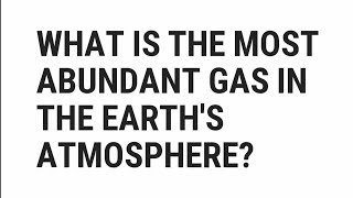 What Is The Most Abundant Gas In The Earth's Atmosphere? | Top Quizzes Online Net Worth