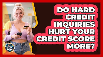 Do Hard Credit Inquiries Hurt Your Credit Score More? - Student Score Builder