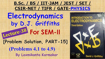 Lecture-38=Solution of Electrodynamics by DJ Griffiths ( Prob 4.1 to 4.9, Part-15) by Laxmikanta Sir