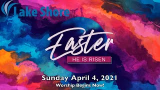 Easter Sunday April 4, 2021 Lake Shore Church Online Worship Premiere