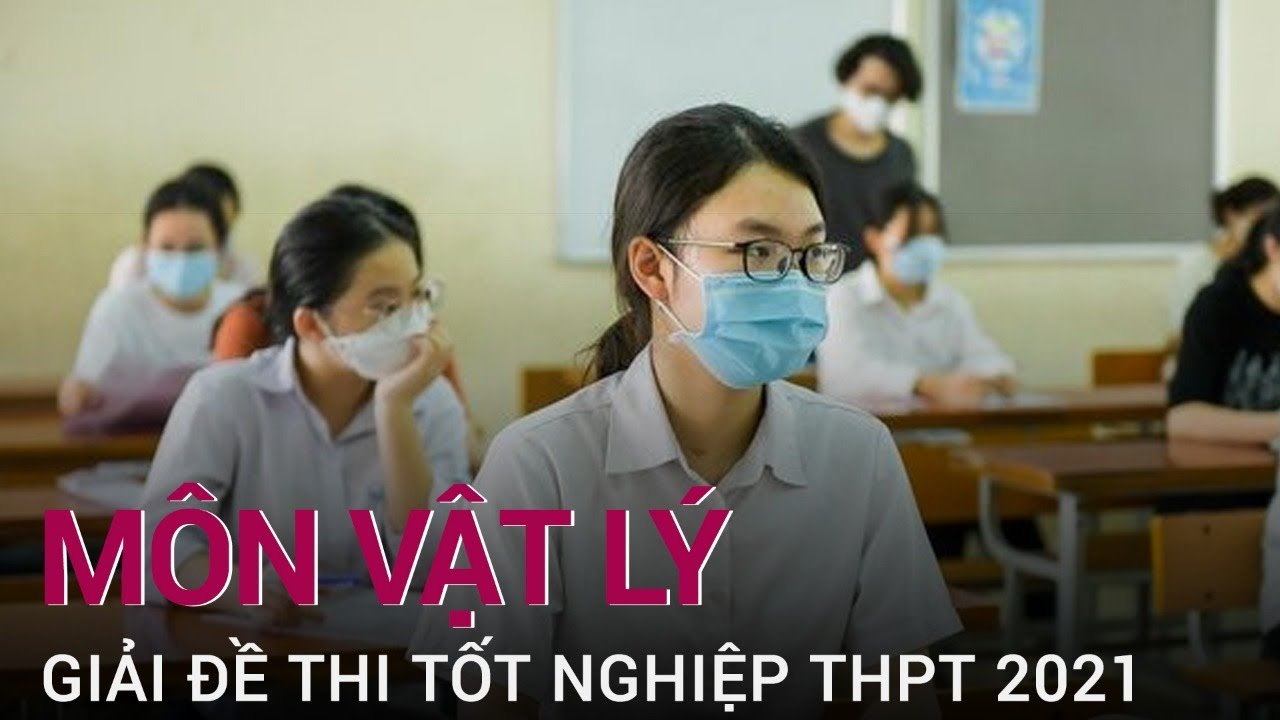 Hướng dẫn giải đề thi tốt nghiệp THPT Quốc gia 2021 - Môn Vật lý ...