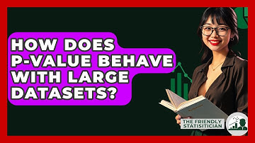 How Does P-value Behave With Large Datasets? - The Friendly Statistician