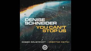 Denise Schneider - You Can't Stop Us (Roger Ravenport - Creator Remix)