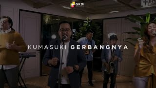 'KUMASUKI GERBANGNYA' [COVER] | GKDI WORSHIP | Lagu Rohani