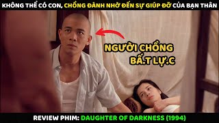 Không Thể Có Con, Chồng Đành Nhờ Đến Sự Giúp Đỡ Của Bạn Thân | Review Phim