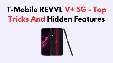 T-Mobile REVVL V+ 5G - Top Tricks And Hidden Features