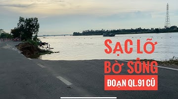 Tin nóng: Sạc lỡ bờ sông  trên QL.91 hướng đi Châu Đốc thuộc xã Bình Mỹ, huyện Châu Phú, AG