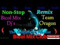 Non-Stop Remix_Bicol Mix Dj's (Team Oragon) [Bicol Mix Club]