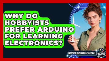 Why Do Hobbyists Prefer Arduino for Learning Electronics? | Electrical Engineering Essentials News