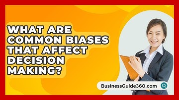 What Are Common Biases That Affect Decision Making? - BusinessGuide360.com