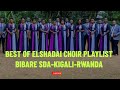 Elshadai Choir Best Playlist of All Time || Bibare SDA-Kigali-Rwanda