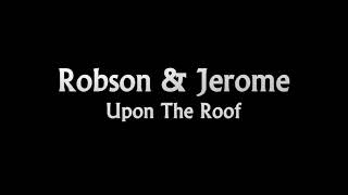 Robson & Jerome   Upon The Roof