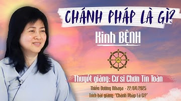 CHÁNH PHÁP LÀ GÌ? _ KINH BỆNH _ TỨ NIỆM XỨ _ Chơn Tín Toàn