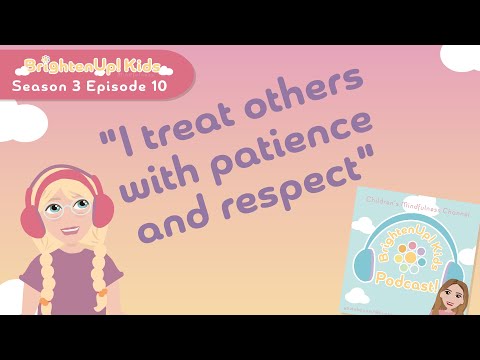 BrightenUp! Kids Podcast: S3 Ep.10 "I Treat Others With Patience and Respect!" Positive Affirmation