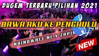 DJ BAWA AKU KE PENGHULU - NAINOWALE NE X ZAPIN MELAYU • DUGEM NONSTOP •|| KIMOCHI ||