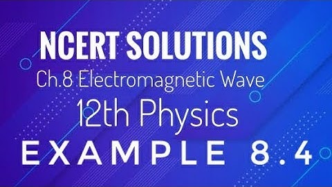 Class 12th Physics l NCERT SOLUTIONS l example 8.4l Ch 8 Electromagnetic Wave