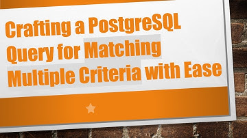 Crafting a PostgreSQL Query for Matching Multiple Criteria with Ease