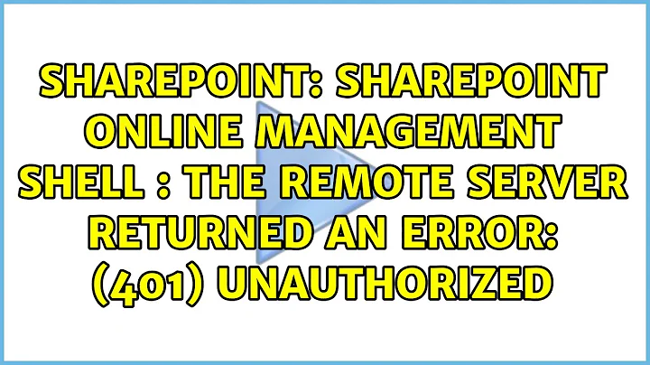 SharePoint Online Management Shell : The remote server returned an error: (401) Unauthorized