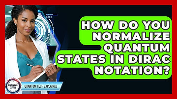 How Do You Normalize Quantum States In Dirac Notation? - Quantum Tech Explained