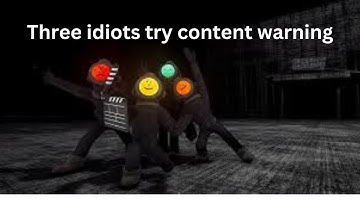 3 idiots play content warning for the first time (VOLUME WARNING)